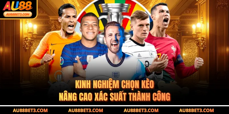 Kinh nghiệm chọn kèo nâng cao xác suất thành công